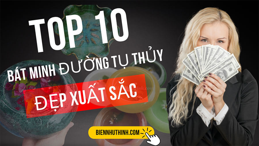 Top 10 bát nước Minh Đường Tụ Thủy chiêu tài lộc