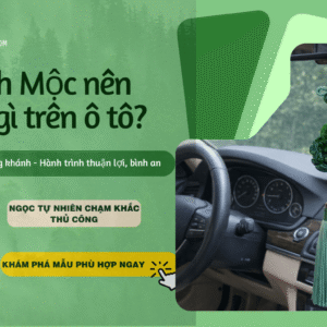 Nguyên Tắc Chọn Đúng Khánh Treo Xe Ô Tô Mệnh Mộc Để Hành Trình Luôn Thuận Lợi