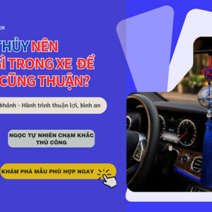 Mệnh Thủy nên treo gì trên ô tô giúp tài lộc hanh thông, đi đường bình an?