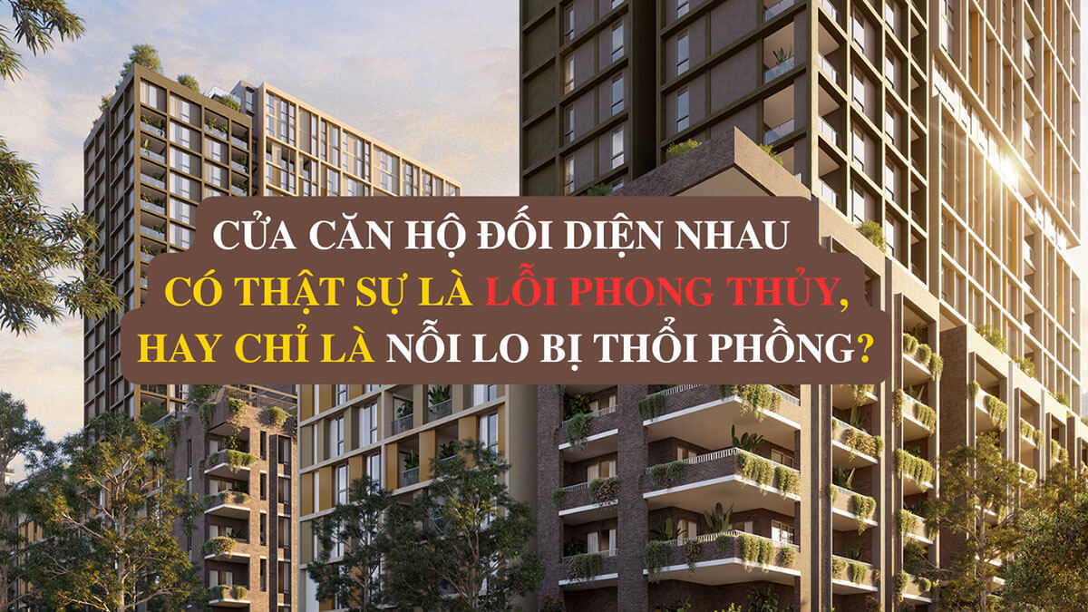 Cửa nhà chung cư đối diện nhau gây ảnh hưởng gì đến vận khí?